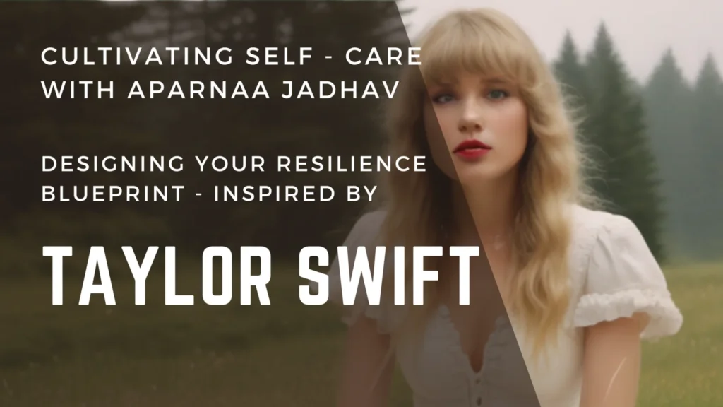 Cultivating Self-Care with Aparnaa Jadhav: Designing Your Resilience Blueprint Inspired by Taylor Swift