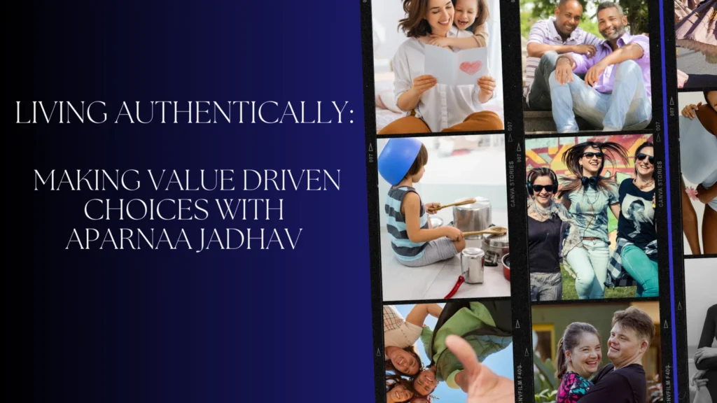 Living Authentically: Making Value-Driven Choices with Aparnaa Jadhav