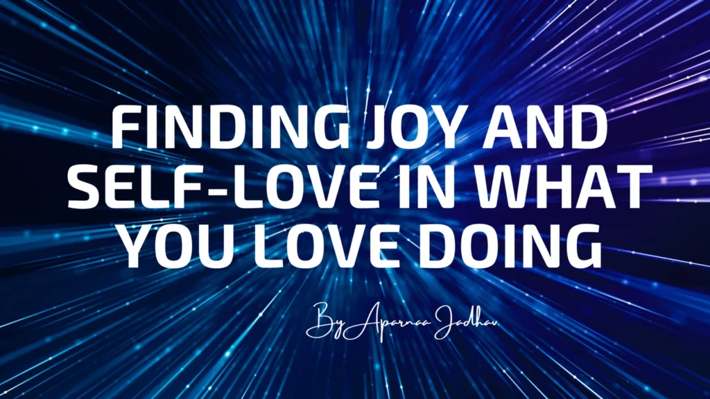 Finding Joy and Self-Love in What You Love Doing