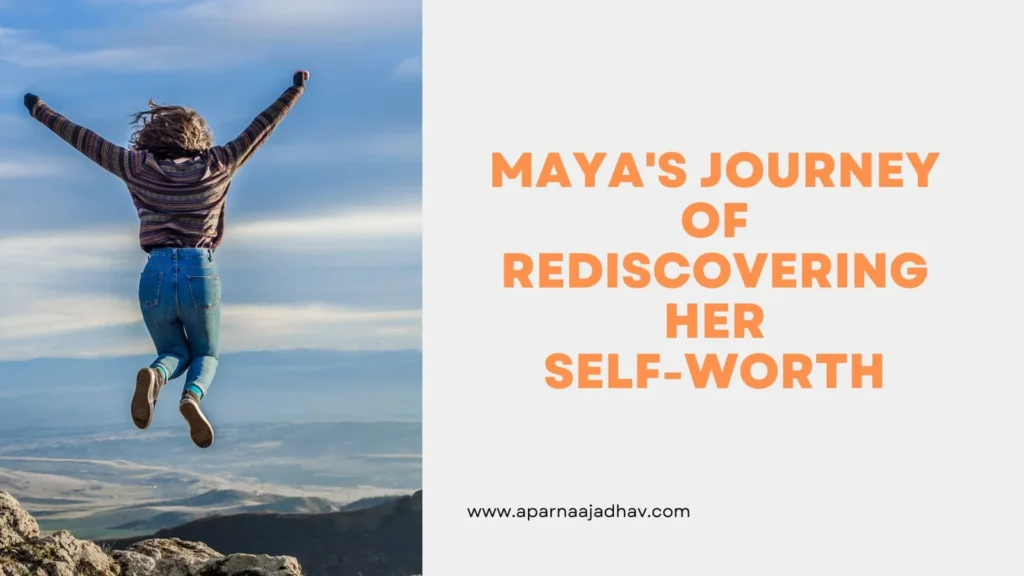 Maya's Journey of Rediscovering her Self-Worth