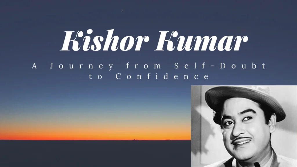 Kishore Kumar: A Journey from Self-Doubt to Confidence