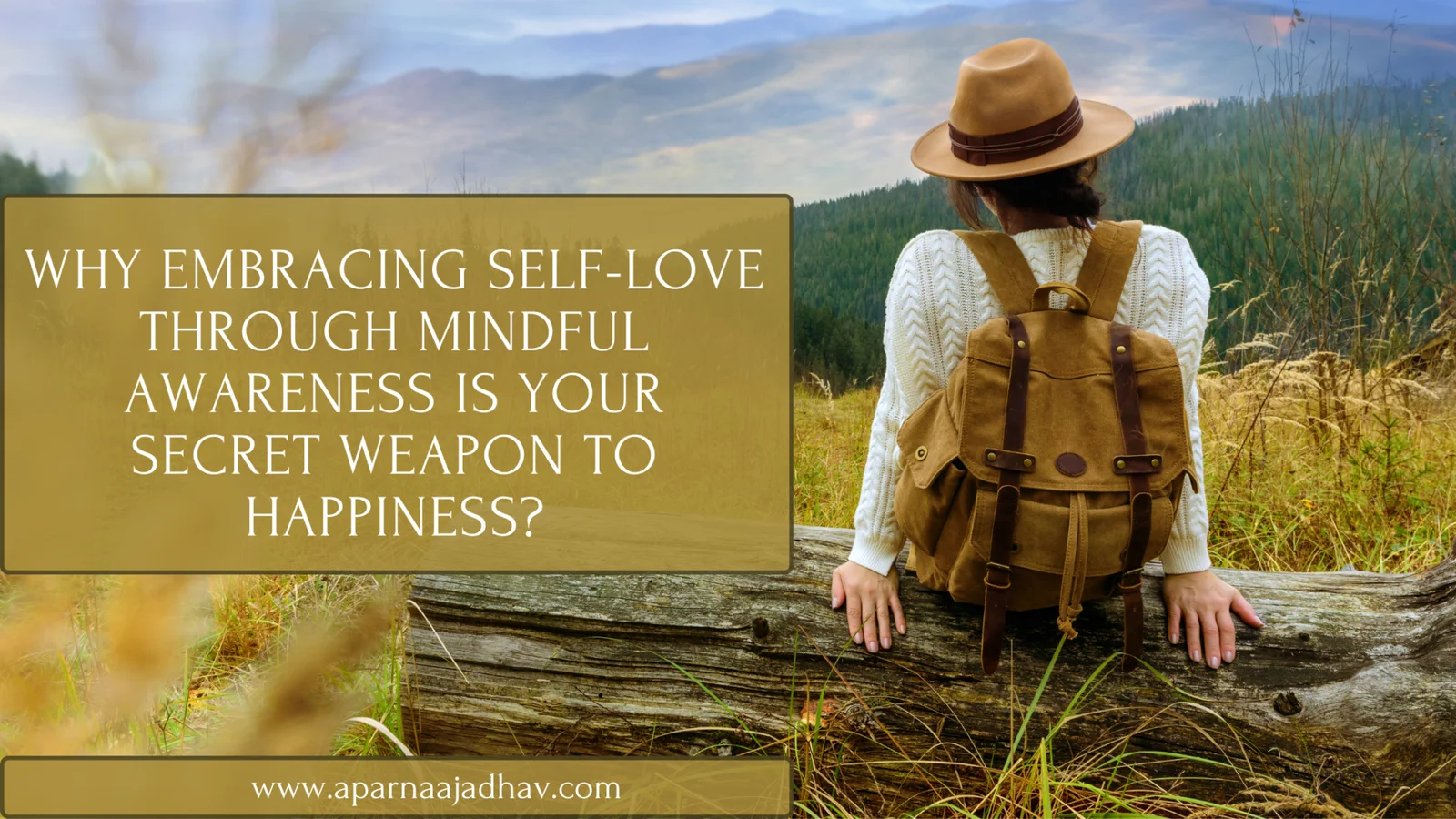 Why Embracing Self-Love Through Mindful Awareness is Your Secret Weapon to Happiness?